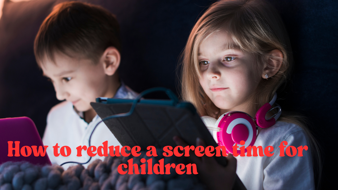 How to reduce a screen time for children
